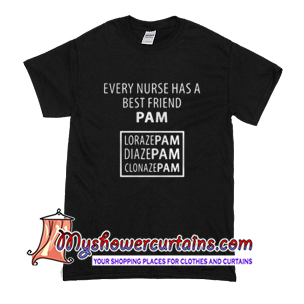 Every Nurse has a best friend Pam T Shirt – myshowercurtains