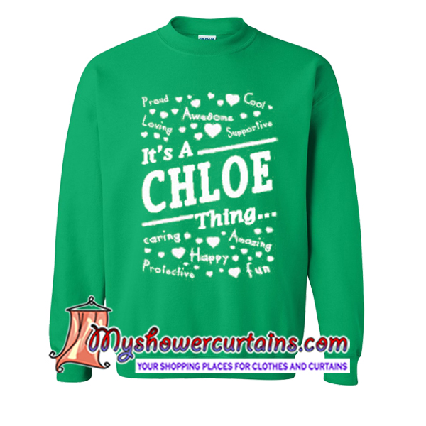 It Is A Chloe Thing Sweatshirt myshowercurtains