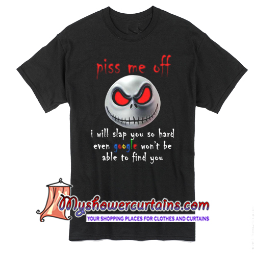 Jack Skellington Piss Me Off T Shirt - myshowercurtains