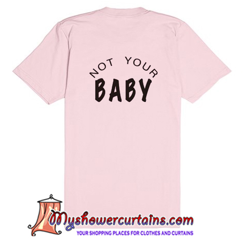 not your baby shirt