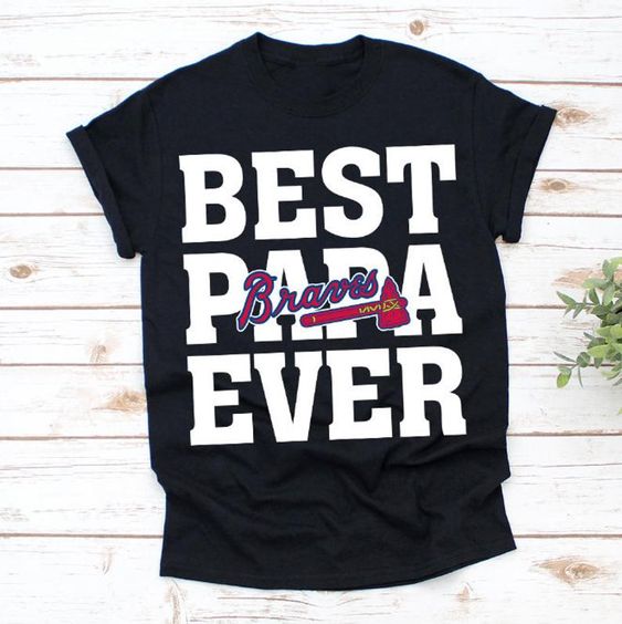 Best Dad Ever Atlanta Braves Shirt Father's Day T-Shirt Daddy